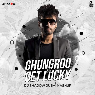 Ghungroo X Get Lucky (Mashup) - DJ Shadow Dubai
